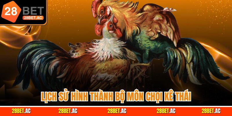 Lịch sử hình thành bộ môn chọi kê Thái